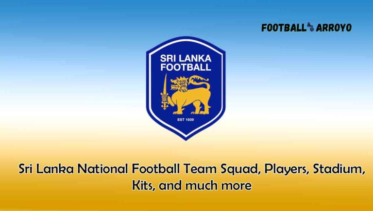 Sri Lanka National Football Team 2023/2024 Squad, Players, Stadium, Kits, and much more