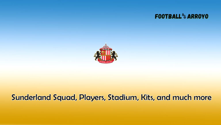 Sunderland 2023/2024 Squad, Players, Stadium, Kits, and much more