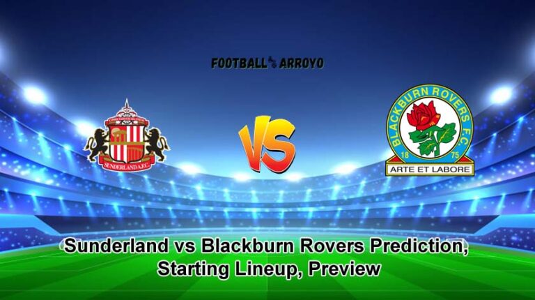 Sunderland vs Blackburn Rovers Prediction, Starting Lineup, Preview