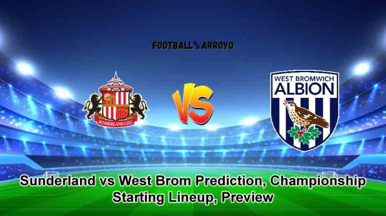 Sunderland vs West Brom Prediction, Championship Starting Lineup, Preview