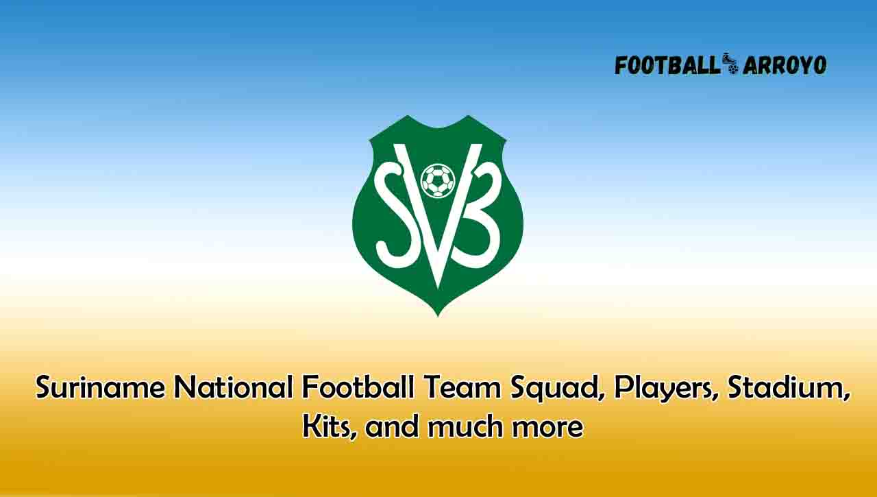 Suriname National Football Team Squad, Players, Stadium, Kits, and much more