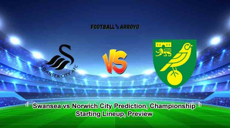 Swansea vs Norwich City Prediction, Championship Starting Lineup, Preview