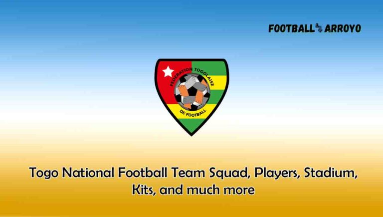 Togo National Football Team 2023/2024 Squad, Players, Stadium, Kits, and much more