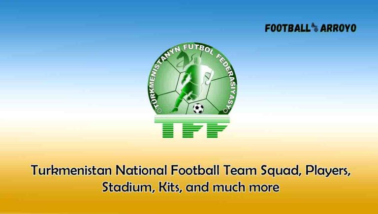 Turkmenistan National Football Team 2023/2024 Squad, Players, Stadium, Kits, and much more