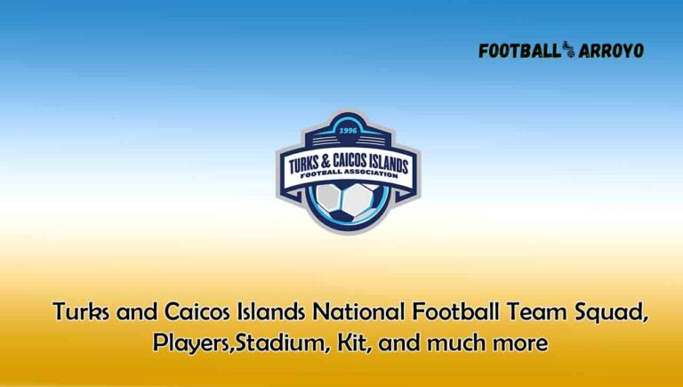Turks and Caicos Islands National Football Team 2023/2024 Squad, Players, Stadium, Kits, and much more
