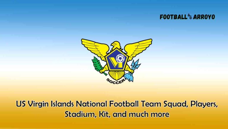 US Virgin Islands National Football Team 2023/2024 Squad, Players, Stadium, Kits, and much more