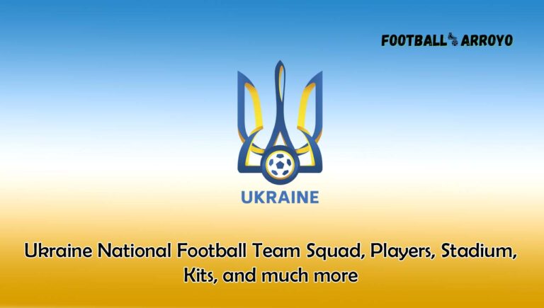 Ukraine National Football Team 2023/2024 Squad, Players, Stadium, Kits, and much more