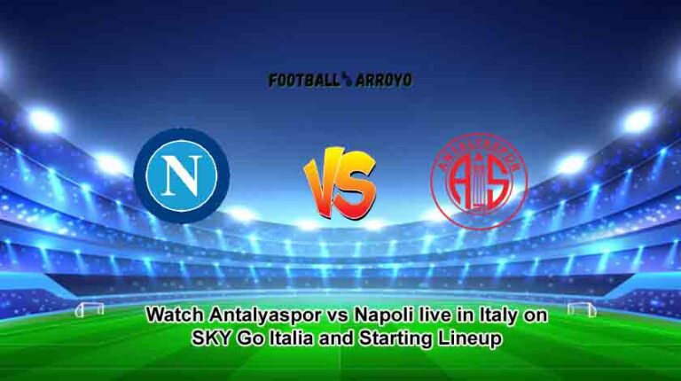 Watch Antalyaspor vs Napoli live in Italy on SKY Go Italia and Starting Lineup