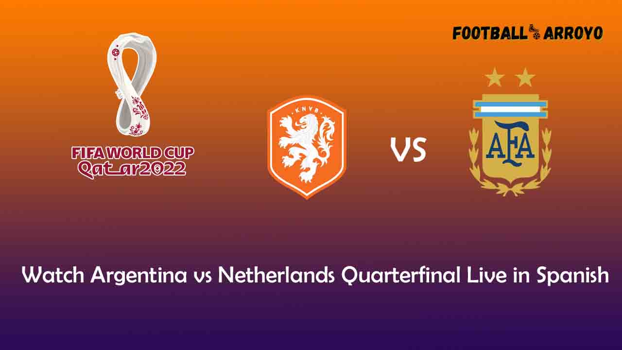 Watch Argentina vs Netherlands Quarterfinal Live in Spanish on Telemundo,