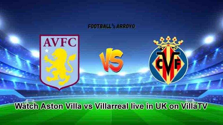 Watch Aston Villa vs Villarreal live in UK on VillaTV
