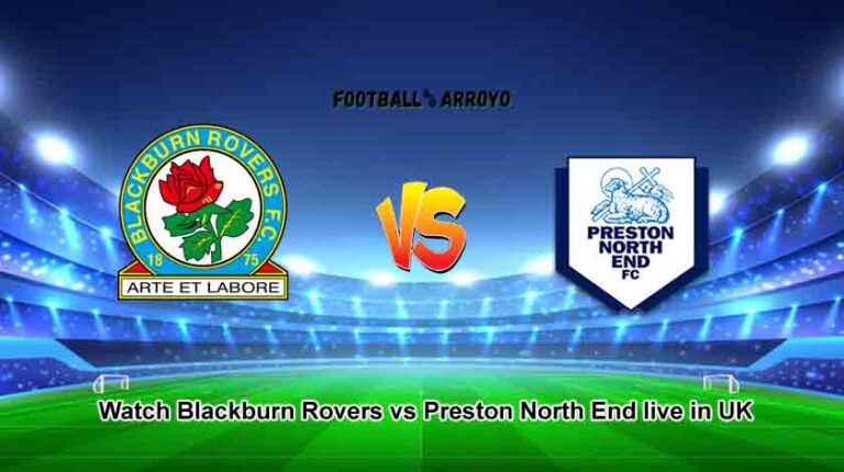 Watch Blackburn Rovers vs Preston North End live in the UK on Sky Sports and Starting Lineup