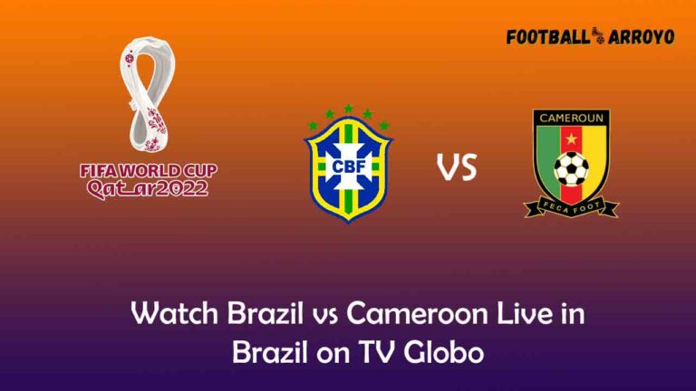 Watch Brazil vs Cameroon Live in Brazil on TV Globo