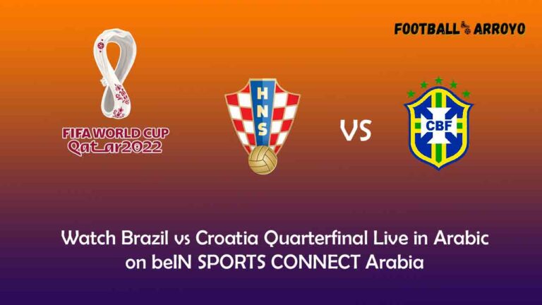 Watch Brazil vs Croatia Quarterfinal Live in Arabic on beIN SPORTS CONNECT Arabia