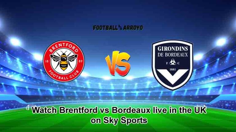 Watch Brentford vs Bordeaux live in the UK on Sky Sports