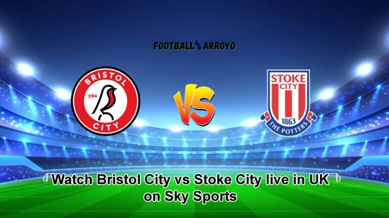 How to Watch Bristol City vs Stoke City live in UK on Sky Sports