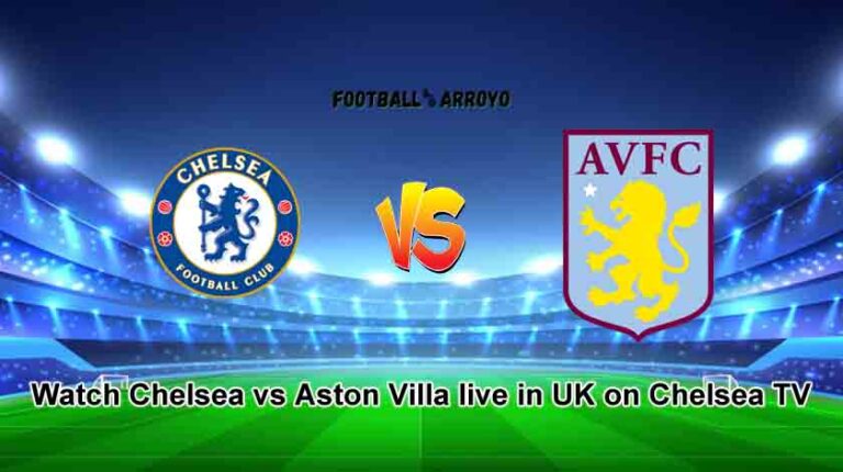 Watch Chelsea vs Aston Villa live in UK on Chelsea TV