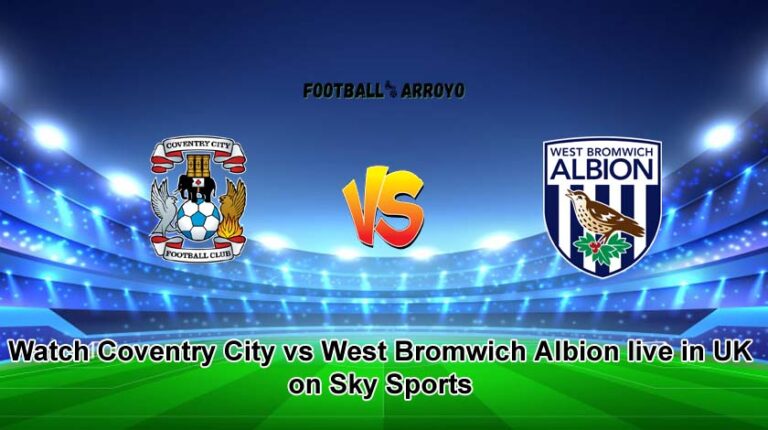 Watch Coventry City vs West Bromwich Albion live in UK on Sky Sports, How To Watch Championship Live On TV Channel