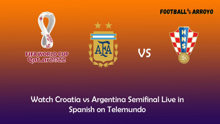 Watch Croatia vs Argentina Semifinal Live in Spanish on Telemundo