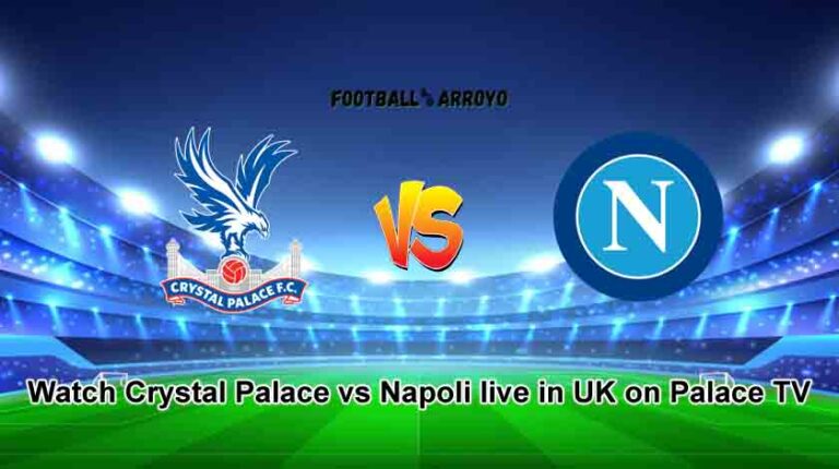 Watch Crystal Palace vs Napoli live in UK on Palace TV