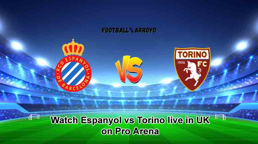Watch Espanyol vs Torino live in UK on Pro Arena