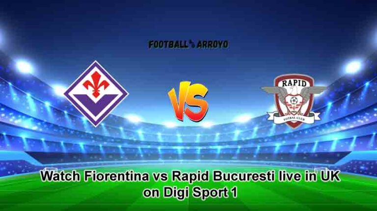 Watch Fiorentina vs Rapid Bucuresti live in UK on Digi Sport 1