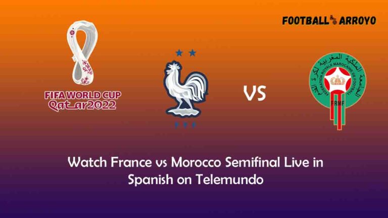 Watch France vs Morocco Semifinal Live in Spanish on Telemundo