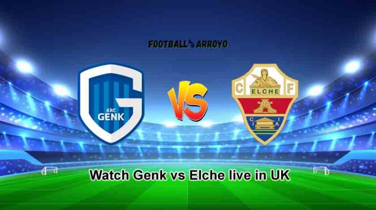 Watch Genk vs Elche live in UK and Starting Lineup