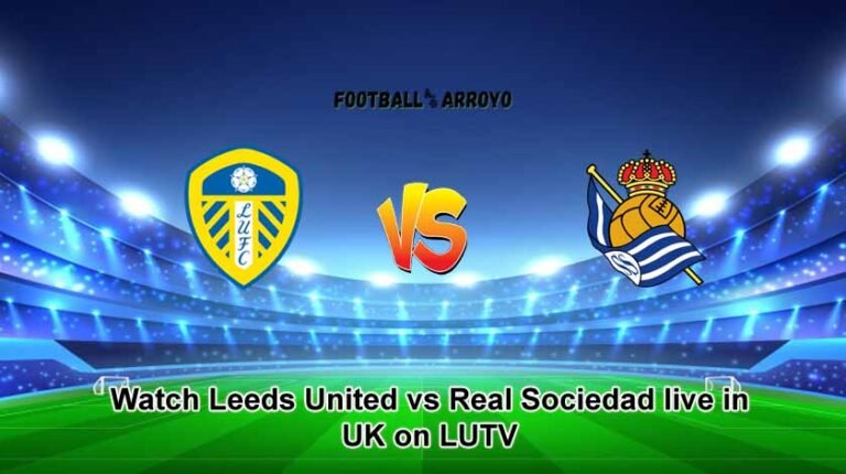 Watch Leeds United vs Real Sociedad live in UK on LUTV 7 Watch Leeds United vs Real Sociedad live in UK on LUTV