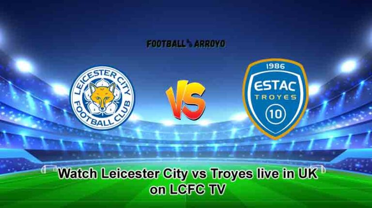 Watch Leicester City vs Troyes live in UK on LCFC TV