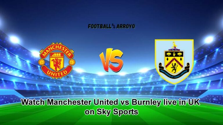 Watch Manchester United vs Burnley live in UK on Sky Sports, How To Watch EFL Cup Live On TV Channels