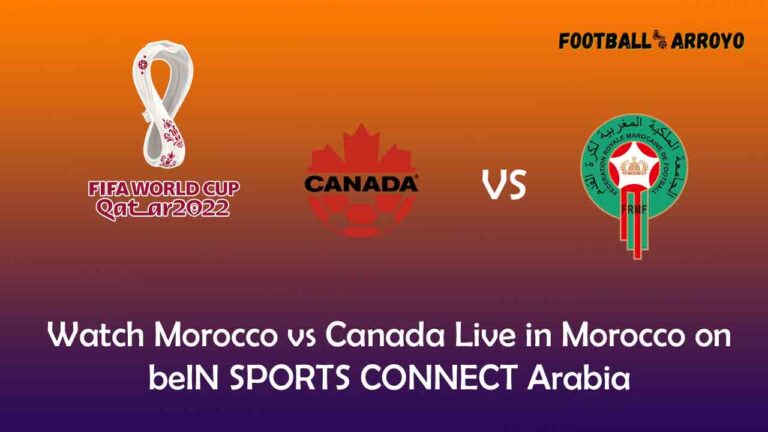 Watch Morocco vs Canada Live in Morocco on beIN SPORTS CONNECT Arabia