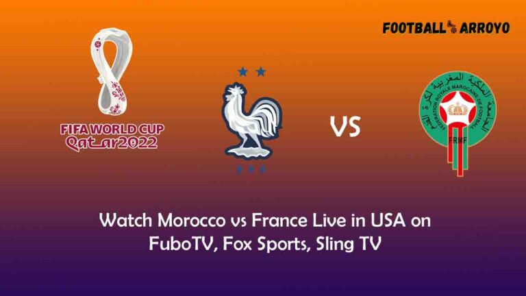 Watch Morocco vs France Live in USA on FuboTV, Fox Sports, Sling TV