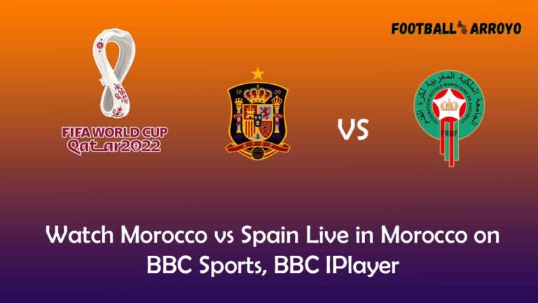 Watch Morocco vs Spain Live in UK on BBC Sports, BBC IPlayer