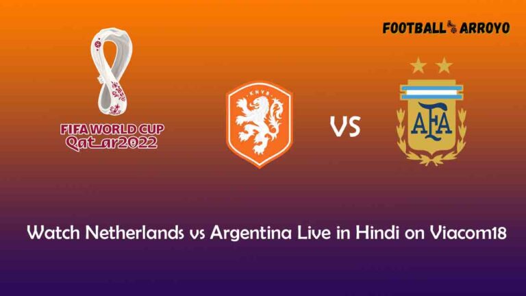 Watch Netherlands vs Argentina Live in Hindi on Viacom18