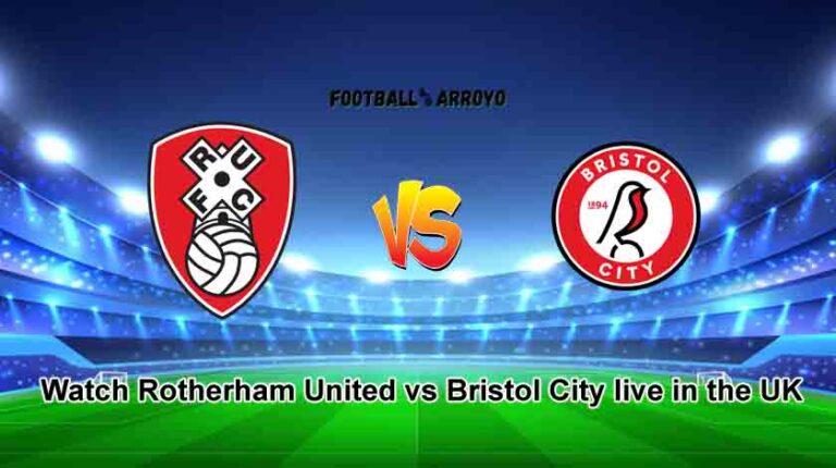 Watch Rotherham United vs Bristol City live in the UK on Robins TV and Starting Lineup