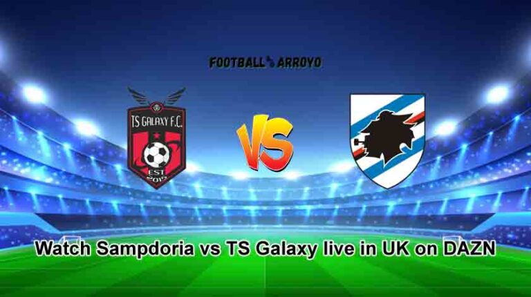 Watch Sampdoria vs TS Galaxy live in UK on DAZN