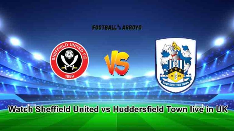 Watch Sheffield United vs Huddersfield Town live in UK on Sky Sports and Starting Lineup