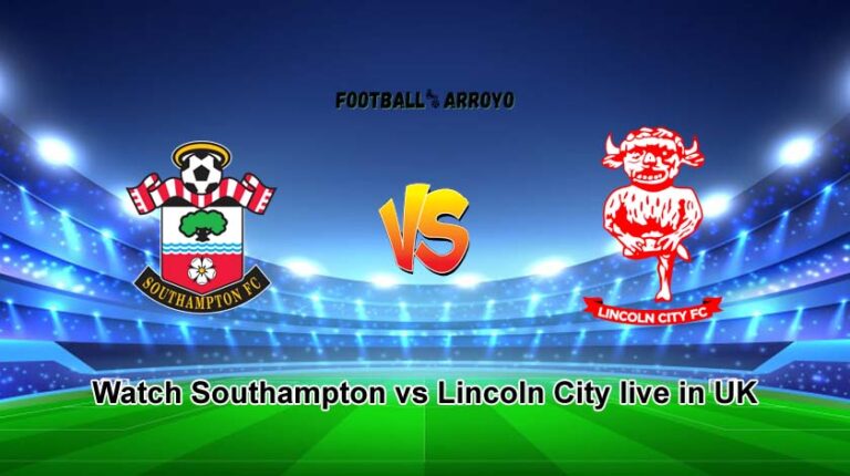 Watch Southampton vs Lincoln City live in UK, How To Watch EFL Cup Live On TV Channel