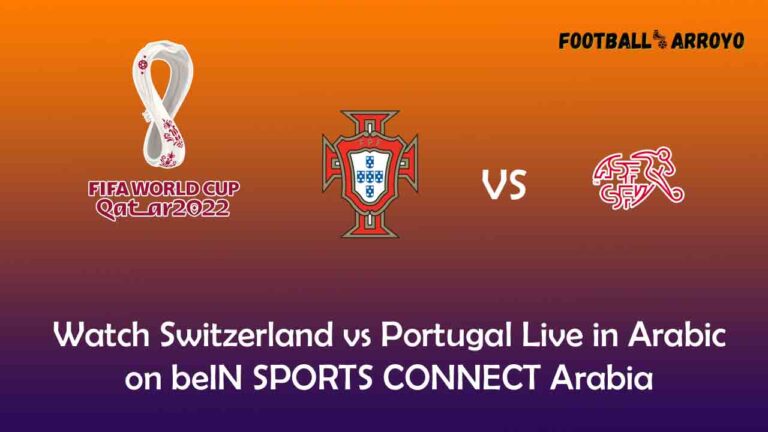 Watch Switzerland vs Portugal Live in Arabic on beIN SPORTS CONNECT Arabia