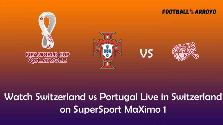 Watch Switzerland vs Portugal Live in Switzerland on SuperSport MaXimo 1