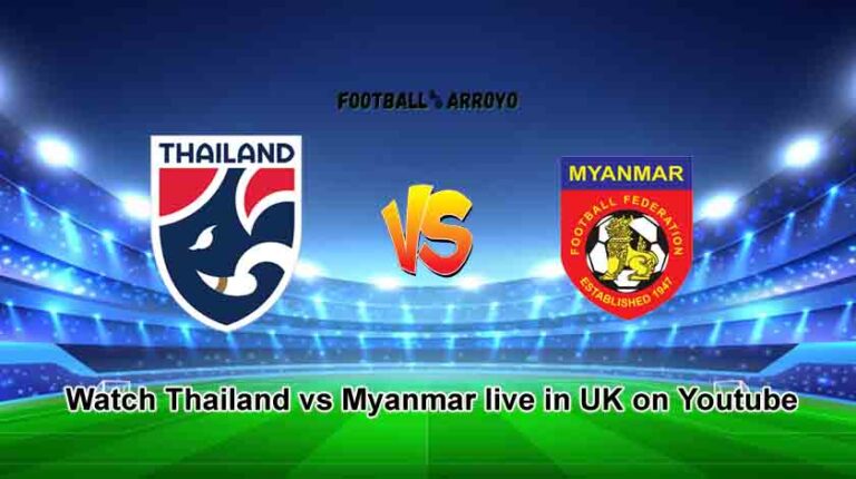 Watch Thailand vs Myanmar live in UK on Youtube