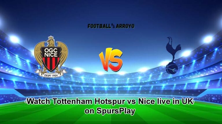 Watch Tottenham Hotspur vs Nice live in UK on SpursPlay, How To Watch Club Friendly Live On TV Channel