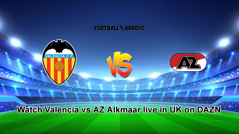 Watch Valencia vs AZ Alkmaar live in UK on DAZN