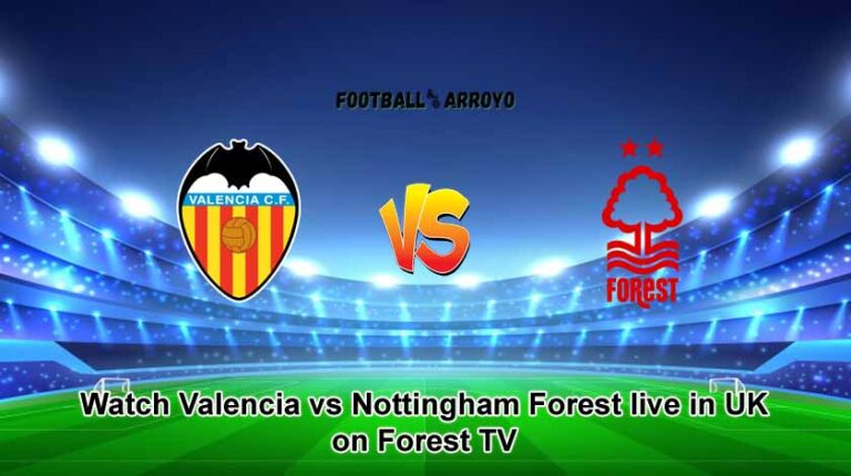 Watch Valencia vs Nottingham Forest live in UK on Forest TV