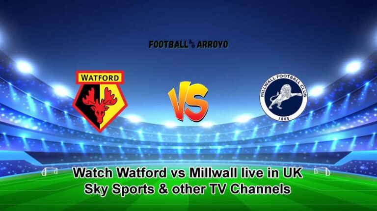 Watch Watford vs Millwall live in UK on Sky Sports & other TV Channels