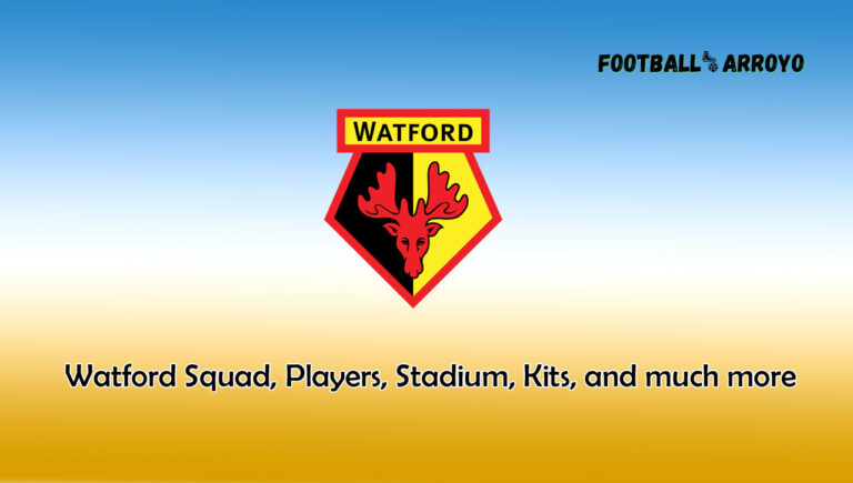 Watford 2023/2024 Squad, Players, Stadium, Kits, and much more