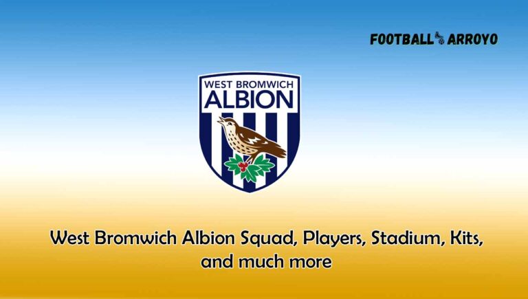 West Bromwich Albion 2023/2024 Squad, Players, Stadium, Kits, and much more
