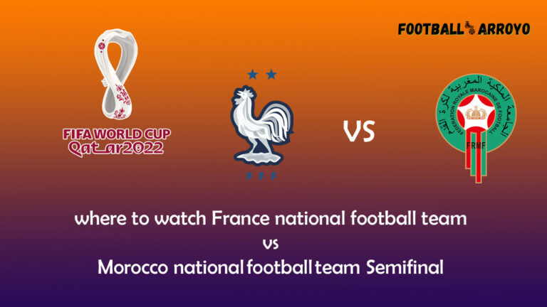 where to watch France national football team vs Morocco national football team Semifinal