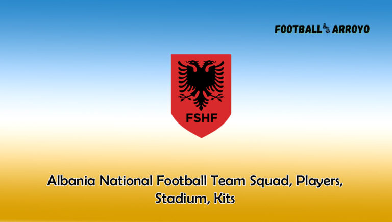 Albania National Football Team 2024 Squad, Players, Stadium, Kits