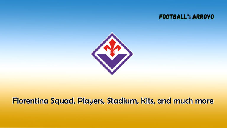 Fiorentina 2022/2023 Squad, Players, Stadium, Kits, and much more